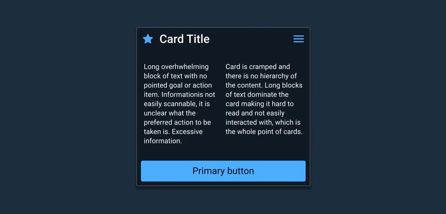 Don’t: Clutter the card with long blocks of text, multiple hero items, or any not easily scannable and un-actionable content where the purpose is unclear. 